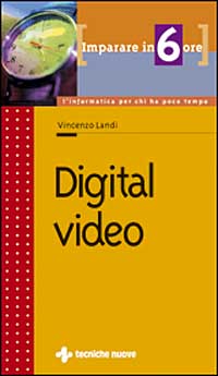 Libro Imparare Digital video in 6 ore di Vincenzo Landi - ean 9788848113601 - Tecniche Nuove