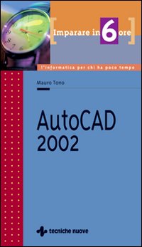 Libro Imparare AutoCad 2002 in 6 ore di Mauro Tono - ean 9788848113748 - Tecniche Nuove