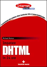 Libro Imparare DHTML in 24 ore di Michael Moncur - ean 9788848114073 - Tecniche Nuove