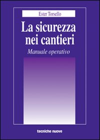 Libro sicurezza nei cantieri. Manuale operativo di Ester Torsello - ean 9788848114134 - Tecniche Nuove