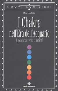 Libro Chakra nell'era dell'acquario. Il percorso verso la vitalità di Roy Martina - ean 9788848114219 - Tecniche Nuove