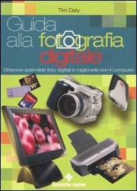 Libro Guida alla fotografia digitale. Ottenere splendide foto digitali e migliorarle con il computer di Tim Daly - ean 9788848114530 - Tecniche Nuove