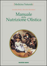Libro Manuale della nutrizione olistica di Annalisa Bettin; Marcello Mandatori - ean 9788848114561 - Tecniche Nuove