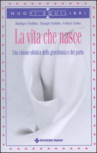 Libro vita che nasce. Una visione olistica della gravidanza e del parto di Rüdiger Dahlke; Margit Dahlke; Volker Zahn - ean 9788848114677 - Tecniche Nuove