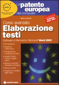 Libro patente europea del computer. Corso avanzato: elaborazione testi. Microsoft Word 2002 di Marco Aleotti - ean 9788848114790 - Tecniche Nuove