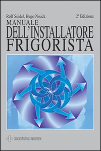 Libro Manuale dell'installatore frigorista di Rolf Seidel; Hugo Noack - ean 9788848115117 - Tecniche Nuove