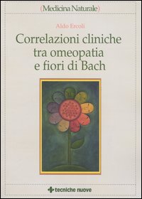 Libro Correlazioni cliniche tra omeopatia e fiori di Bach di Aldo Ercoli - ean 9788848115124 - Tecniche Nuove