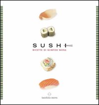 Libro Sushi kit di Kumfoo Wong - ean 9788848115131 - Tecniche Nuove