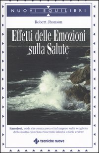 Libro effetti delle emozioni sulla salute di Robert Jhonson - ean 9788848115384 - Tecniche Nuove