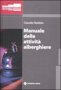 Libro Manuale delle attività alberghiere di Claudio Nobbio - ean 9788848115636 - Tecniche Nuove