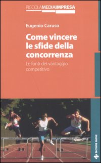 Libro Come vincere le sfide della concorrenza. Le fonti del vantaggio competitivo di Eugenio Caruso - ean 9788848115643 - Tecniche Nuove