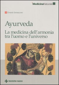 Libro Ayurveda. La medicina dell'armonia tra l'uomo e l'universo di Ernesto Iannaccone - ean 9788848115681 - Tecniche Nuove