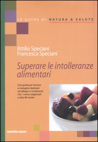 Libro Superare le intolleranze alimentari di Attilio Speciani; Francesca Speciani - ean 9788848115728 - Tecniche Nuove