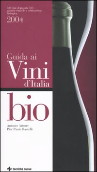 Libro Guida ai vini d'Italia bio 2004 di Antonio Attorre; Pierpaolo Rastelli - ean 9788848115742 - Tecniche Nuove