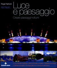 Libro Luce e paesaggio. Creare paesaggi notturni di Roger Narboni - ean 9788848115896 - Tecniche Nuove
