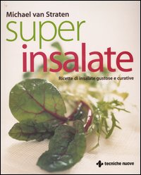 Libro Super insalate. Ricette di insalate gustose e curative di Michael Van Straten - ean 9788848115964 - Tecniche Nuove