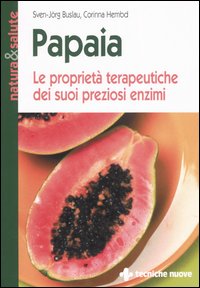 Libro Papaia. Le proprietà terapeutiche dei suoi preziosi enzimi di Sven-Jörg Buslau; Corinna Hembd - ean 9788848116275 - Tecniche Nuove