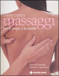 Libro Massaggi per il corpo e la mente di Larry Costa - ean 9788848116350 - Tecniche Nuove
