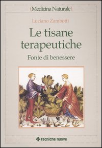 Libro tisane terapeutiche. Fonte di benessere di Luciano Zambotti - ean 9788848116435 - Tecniche Nuove