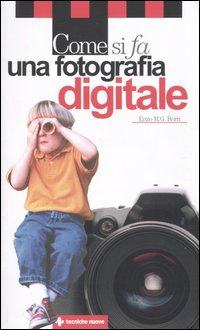 Libro Come si fa una fotografia digitale di Enzo M. Borri - ean 9788848116503 - Tecniche Nuove