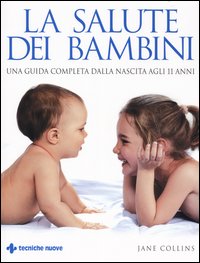 Libro salute dei bambini. Una guida completa dalla nascita agli 11 anni di Jane Collins - ean 9788848116558 - Tecniche Nuove