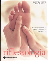 Libro Riflessologia. Tecniche manuali per il benessere e la salute di Barbara Kunz; Kevin Kunz - ean 9788848116589 - Tecniche Nuove