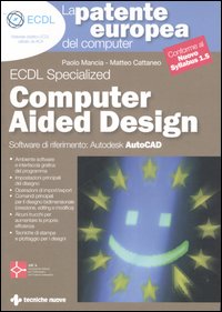 Libro patente europea del computer. Corso avanzato. Computer Aided Design. Autodesk Auto CAD di Paolo G. Mancia; Matteo Cattaneo - ean 9788848116602 - Tecniche Nuove