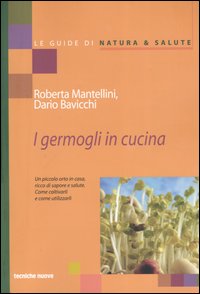 Libro germogli in cucina. Un piccolo orto in casa ricco di sapore e salute di Roberta Mantellini; Dario Bavicchi - ean 9788848116619 - Tecniche Nuove