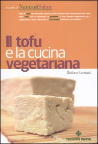 Libro tofu e la cucina vegetariana di Giuliana Lomazzi - ean 9788848116732 - Tecniche Nuove