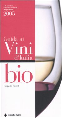 Libro Guida ai vini d'Italia bio 2005 di Pierpaolo Rastelli - ean 9788848116763 - Tecniche Nuove