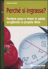 Libro Perché si ingrassa? Perdere peso e vivere in salute scegliendo la propria dieta di Massimo Pandiani - ean 9788848116794 - Tecniche Nuove