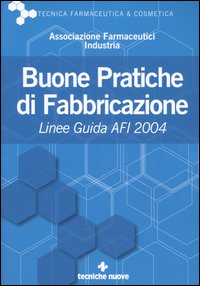 Libro Buone pratiche di fabbricazione. Linee guida AFI 2004 di  - ean 9788848116862 - Tecniche Nuove