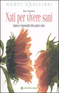 Libro Nati per vivere sani. Ognuno è responsabile della propria salute di Roy Martina - ean 9788848116879 - Tecniche Nuove