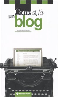 Libro Come si fa un blog di Sergio Maistrello - ean 9788848116978 - Tecniche Nuove