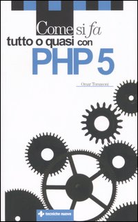 Libro Come si fa tutto o quasi con PHP 5 di Omar Tomasoni - ean 9788848116985 - Tecniche Nuove