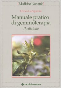 Libro Manuale pratico di gemmoterapia di Enrica Campanini - ean 9788848117111 - Tecniche Nuove