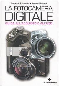 Libro fotocamera digitale. Guida all'acquisto e all'uso di Giuseppe F. Auddino; Giovanni Branca - ean 9788848117166 - Tecniche Nuove