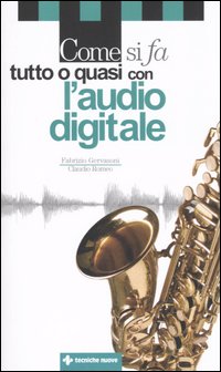 Libro Come si fa tutto o quasi con l'audio digitale di Fabrizio Gervasoni; Claudio Romeo - ean 9788848117241 - Tecniche Nuove