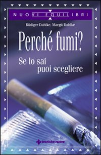 Libro Perché fumi? Se lo sai puoi scegliere di Rüdiger Dahlke; Margit Dahlke - ean 9788848117395 - Tecniche Nuove