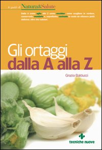 Libro ortaggi dalla A alla Z di Grazia Balducci - ean 9788848117463 - Tecniche Nuove