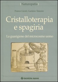 Libro Cristalloterapia e spagiria. La guarigione del microcosmo uomo di Franco Licori; Gaetano Tassone - ean 9788848117487 - Tecniche Nuove