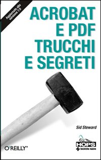 Libro Acrobat e PDF. Trucchi e segreti di Sid Steward - ean 9788848117531 - Tecniche Nuove