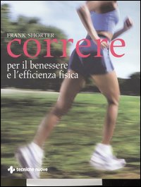 Libro Correre. Per il benessere e l'efficienza fisica di Frank Shorter - ean 9788848117692 - Tecniche Nuove
