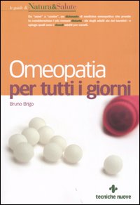 Libro Omeopatia per tutti i giorni di Bruno Brigo - ean 9788848117777 - Tecniche Nuove