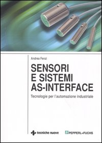 Libro Sensori e sistemi as-interface. Tecnologie per l'automazione industriale di Andrea Fenzi - ean 9788848117814 - Tecniche Nuove