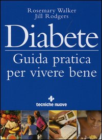 Libro Diabete. Guida pratica per vivere bene di Rosemary Walker; Jill Rodgers - ean 9788848118057 - Tecniche Nuove