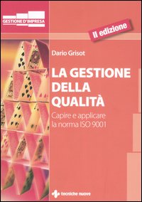Libro gestione della qualità. Capire e applicare la norma ISO 9001 di Dario Grisot - ean 9788848118132 - Tecniche Nuove
