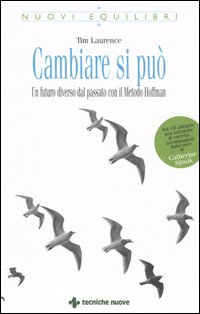 Libro Cambiare si può. Un futuro diverso dal passato con il Metodo Hoffman di Tim Laurence - ean 9788848118385 - Tecniche Nuove
