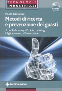 Libro Metodi di ricerca e prevenzione dei guasti. Troubleshooting-Problem solving. Miglioramento-Prevenzione di Paolo Stefanini - ean 9788848118552 - Tecniche Nuove