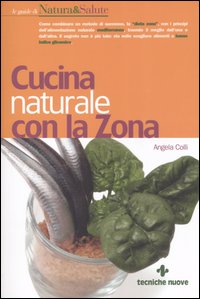 Libro Cucina naturale con la zona di Angela Colli - ean 9788848118620 - Tecniche Nuove